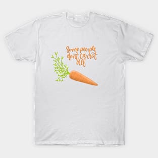 Some People Don’t Carrot All T-Shirt